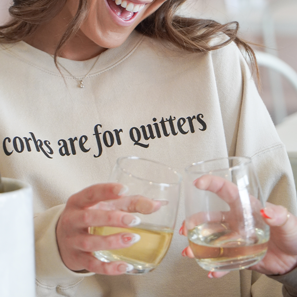 Corks Are For Quitters Sweatshirt